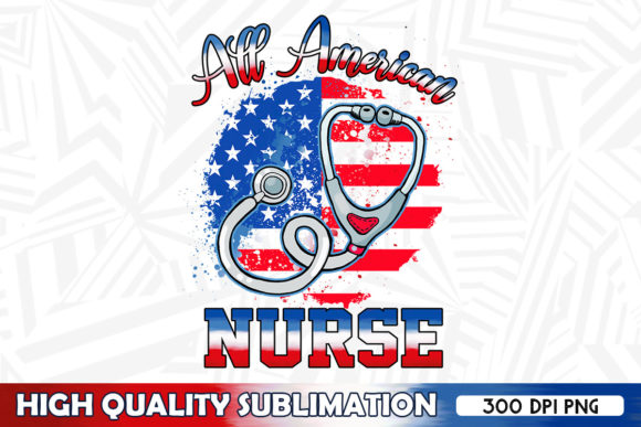 All American Nurse 4th July Sublimation Graphics