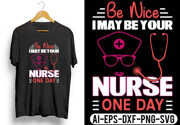 Be Nice I May Be Your Nurse One Day T Graphics and Crafts