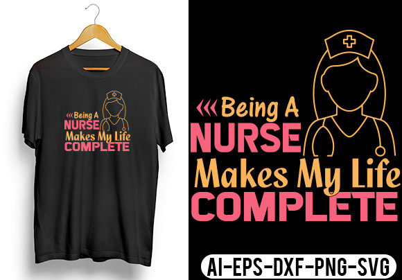 Being a Nurse Make My Life Complete T Graphics and Crafts