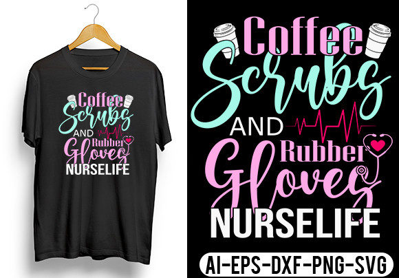 Coffee Scrubs and Rubber Gloves Nurse T: Graphics and Crafts