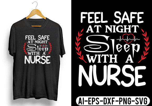 Feel Safe at Night Sleep with a Nurse T- Graphics and Crafts