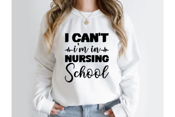 I Can’t I m in Nursing School T Shirt Graphics and Crafts