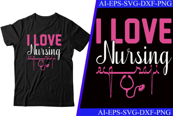 I Love Nursing T-shirt Design: Graphics for Crafts