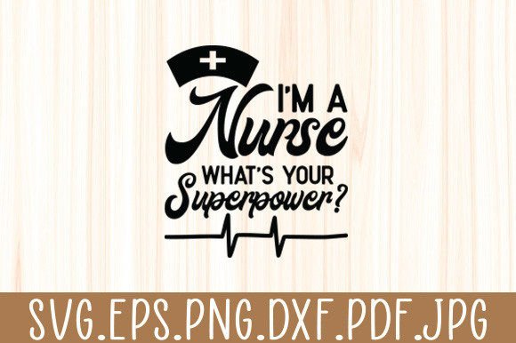 I'm a Nurse, What's Your Superpower? Graphics and Crafts