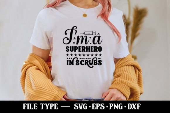 I’m a Superhero in Scrubs - Nurse SVG