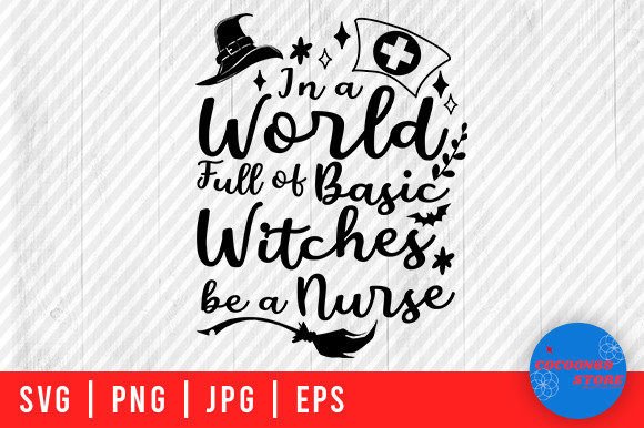 In a World Full of Basic Witches Nurse: Graphics & Crafts