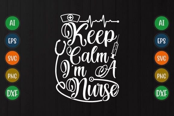 Keep Calm I’m a Nurse SVG Graphics