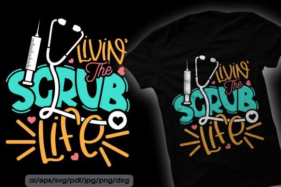 Livin Scrub Life Nurse Svg T Shirt Graphics