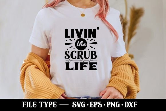 Livin the Scrub Life - Nurse SVG