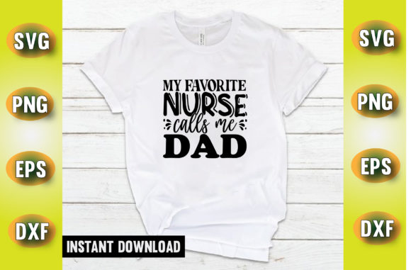 My Favorite Nurse Calls Me Dad T Shirt Graphics and Crafts