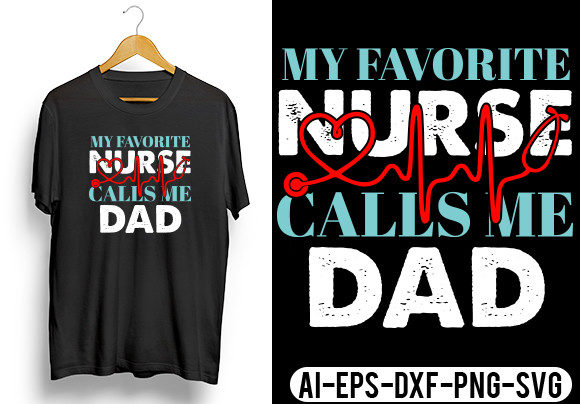My Favorite Nurse Calls Me DAD T-Shirt: Graphics and Crafts for Branding