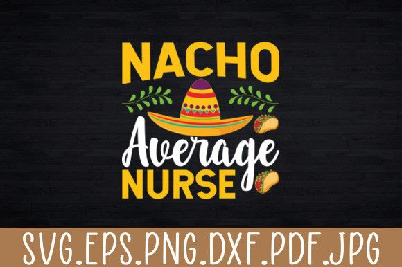 Nacho Average Nurse Cinco De Mayo Fiesta Graphics