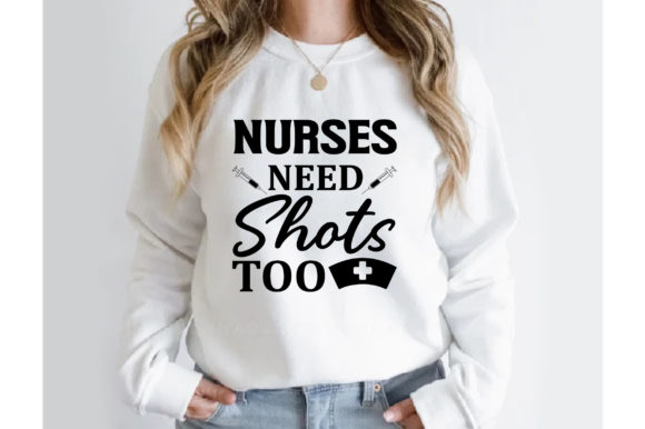 Nurses Need Shots Too T-shirt Design: Graphics and Crafts