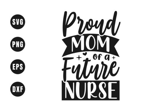 Proud Mom of a Future Nurse Graphics and Crafts