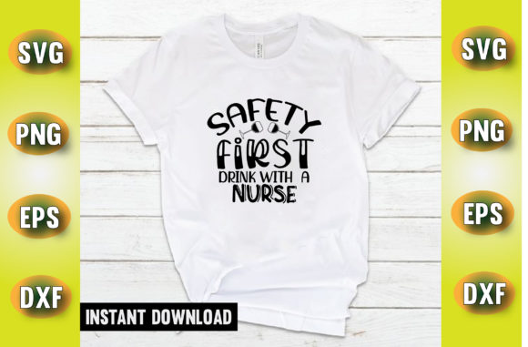 Safety First Drink with a Nurse T Shirt Graphics