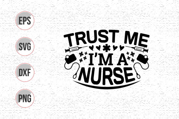 Trust Me I'm a Nurse Svg Design